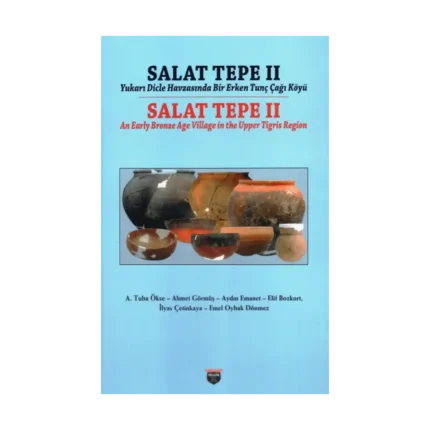Salat Tepe II Yukarı Dicle Havzasında Bir Erken Tunç Çağı Köyü (Ciltli)