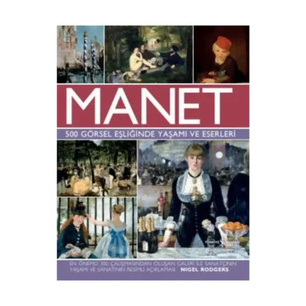 Manet - 500 Görsel Eşliğinde Yaşamı ve Eserleri (Ciltli)