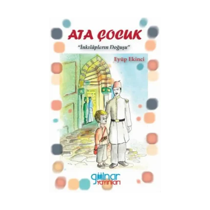 Ata Çocuk - İnkılapların Doğuşu