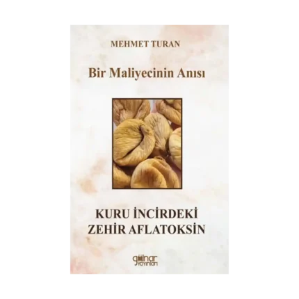 Bir Maliyecinin Anısı Kuru İncirdeki Zehir Aflatoksin