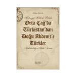 Medeniyet Merkezli Bakışla Orta Çağ’da Türkistan’dan Doğu Akdeniz’e Türkler