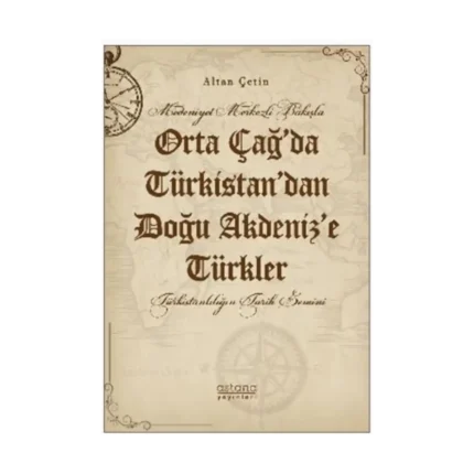 Medeniyet Merkezli Bakışla Orta Çağ’da Türkistan’dan Doğu Akdeniz’e Türkler