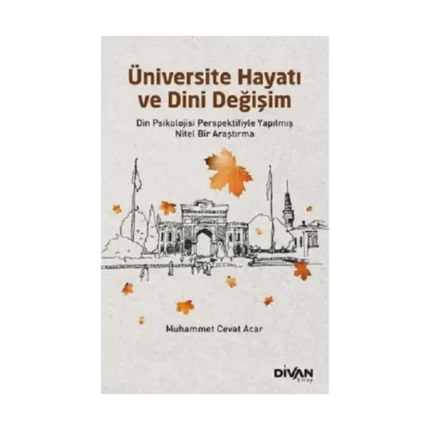 Üniversite Hayatı ve Dini Değişim - Din Psikolojisi Perspektifiyle Yapılmış Nitel Bir Araştırma