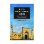 Kayıp Coğrafyanın İzinde: Doğu Türkistan Seyahatnamesi