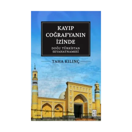 Kayıp Coğrafyanın İzinde: Doğu Türkistan Seyahatnamesi