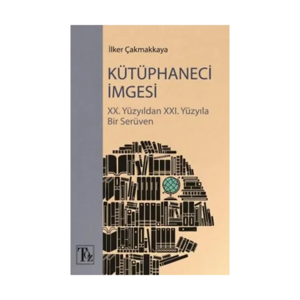 Kütüphaneci İmgesi - XX. Yüzyıldan XXI. Yüzyıla Bir Serüven