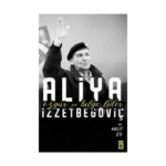 Aliya İzzetbegoviç - Özgür ve Bilge Lider