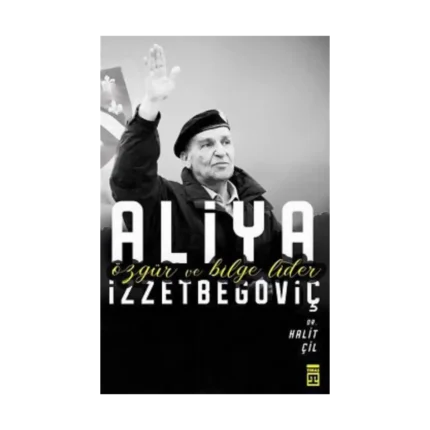 Aliya İzzetbegoviç - Özgür ve Bilge Lider