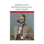 Amerikalı Köle Frederick Douglass'ın Yaşam Öyküsü