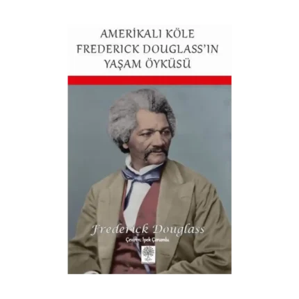 Amerikalı Köle Frederick Douglass'ın Yaşam Öyküsü