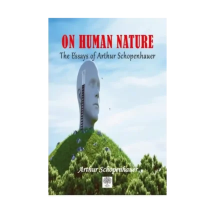 On Human Nature The Essays of Arthur Schopenhauer