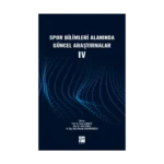 Spor Bilimleri Alanında Güncel Araştırmalar IV