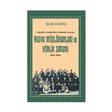 Ceditçilik ve Kadimcilik Geriliminde Arayışlar: Rusya Müslümanları ve Kimlik Sorunu (1904-1916)