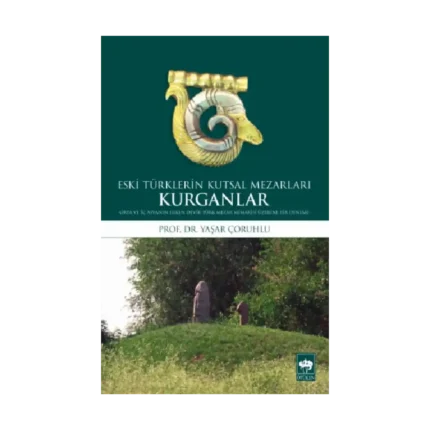Kurganlar: Eski Türklerin Kutsal Mezarları