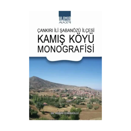 Çankırı İli Şabanözü İlçesi Kamış Köyü Monografisi