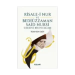 Risale-i Nur Bediüzzaman Said Nursi Üzerine Bir İnceleme