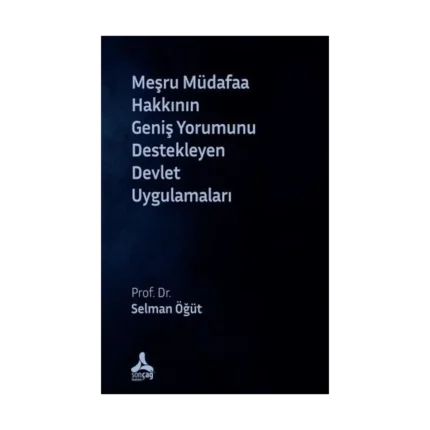 Meşru Müdafaa Hakkının Geniş Yorumunu Destekleyen Devlet Uygulamaları