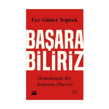 Başarabiliriz:  Demokratik Bir Anayasa Önerisi