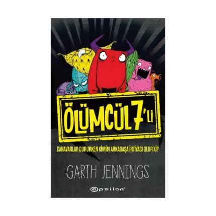 Ölümcül Yedili:Canavarlar Dururken Kimin Arkadaşa İhtiyacı Olur Ki? - Garth Jennings - Epsilon Yayınları