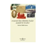Erzurum’dan Ölümüne Kadar Atatürk’le Beraber