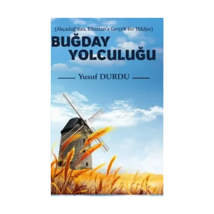 Buğday Yolculuğu - Akçadağdan Elbistana Gerçek Bir Hikaye