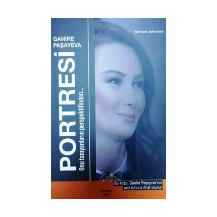 Ganera Paşayeva Portresi Onu Tanıyanların Perspektifinden