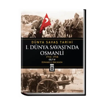 Dünya Savaş Tarihi Cilt 4: 1. Dünya Savaşı’nda Osmanlı