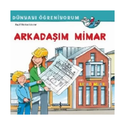 Arkadaşım Mimar Dünyayı Öğreniyorum