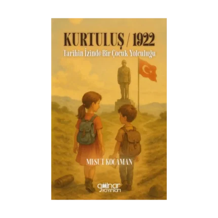 Kurtuluş 1922 Tarihin İzinde Bir Çocuk Yolculuğu
