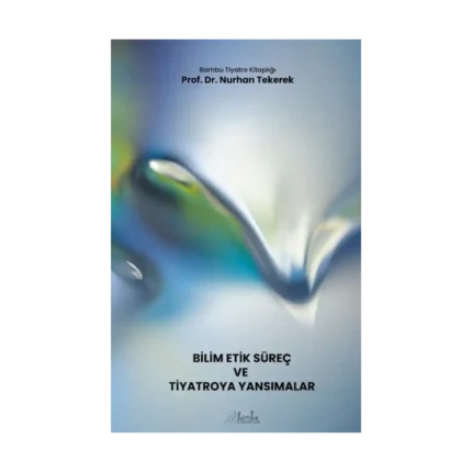 Bilim-Etik-Süreç ve Tiyatroya Yansımalar