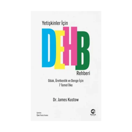 Yetişkinler İçin DEHB Rehberi – Odak, Üretkenlik ve Denge İçin 7 Temel İlke