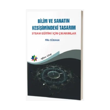 Bilim ve Sanatın Kesişimindeki Tasarım:  Steam Eğitimi İçin Çıkarımlar