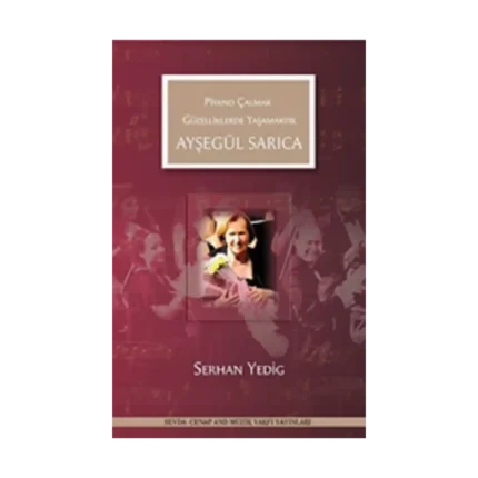 Ayşegül Sarıca - Piyano Çalmak Güzelliklerde Yaşamaktır