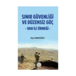 Sınır Güvenliği ve Düzensiz Göç- Van ili Örneği
