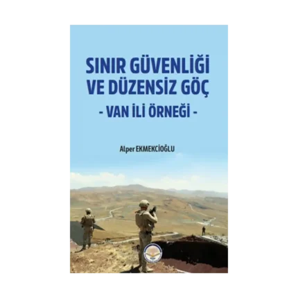 Sınır Güvenliği ve Düzensiz Göç- Van ili Örneği