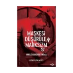 Maskesi Düşürülen Marksizm –Yanılsamadan Yıkıma