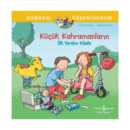 Küçük Kahramanların İlk Yardim Kitabı - Dünyayı Öğreniyorum