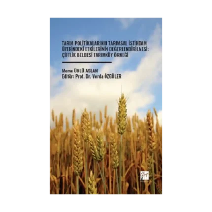 Tarım Politikalarının Tarımsal İstihdam Üzerindeki Etkilerinin Değerlendirilmesi: Çiftlik Beldesi Tarımköy Örneği