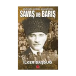 Savaş ve Barış - Mustafa Kemal Anlatıyor