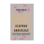 Uzaydan Arkeoloji: Geleceğimiz Geçmişimizi Nasıl Şekillendiriyor?