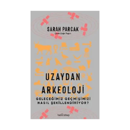 Uzaydan Arkeoloji: Geleceğimiz Geçmişimizi Nasıl Şekillendiriyor?