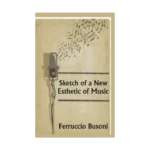 Sketch of a New Esthetic of Music
