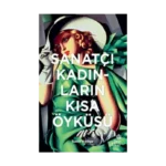 Sanatçı Kadınların Kısa Öyküsü (CİLTLİ)