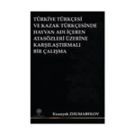 Türkiye Türkçesi ve Kazak Türkçesinde Hayvan Adı İçeren Atasözleri Üzerine Karşılaştırmalı Bir Çalış