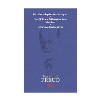 Obstacles To Psychoanalytic Progress&Specific Neuarl Pathways For Some Situations&Lectures On Psychoanalysis