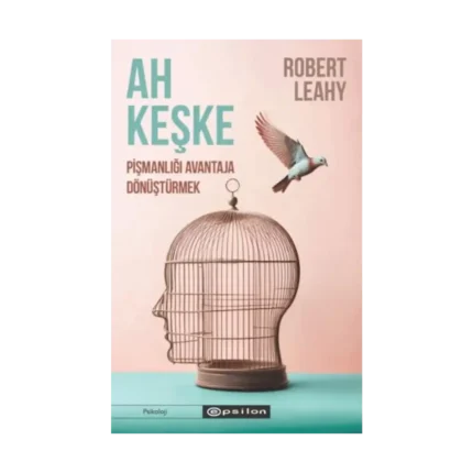 Ah Keşke: Pişmanlığı Avantaja Dönüştürmek