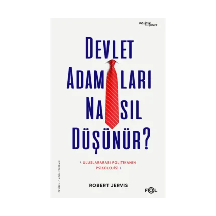 Devlet Adamları Nasıl Düşünür? –Uluslararası Politikanın Psikolojisi