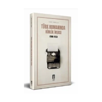 Türk Romanında Kimlik İnşası (1908-1923)