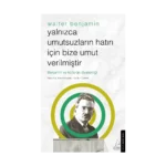 Yalnızca Umutsuzların Hatrı İçin Bize Umut Verilmiştir -Walter Benjamin