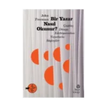 Bir Yazar Nasıl Okunur? Çağdaş Dünya Edebiyatından Yazarlarla Söyleşiler